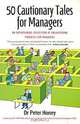 50 Cautionary Tales for Managers: An Entertaining Collection of Enlightening Parables for Managers, Peter Honey 
