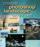 Creative Photoshop Landscape Techniques, Les Meehan 