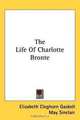 The Life Of Charlotte Bronte, Elizabeth Cleghorn Gaskell 