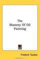 The Mastery Of Oil Painting, Frederic Taubes 