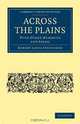Across the Plains: With other Memories and Essays (Cambridge Library Collection - History), Robert Louis Stevenson 