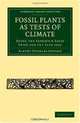 Fossil Plants as Tests of Climate: Being the Sedgwick Essay Prize for the Year 1892 (Cambridge Library Collection - Cambridge), Albert Charles Seward 
