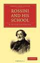 Rossini and his School (Cambridge Library Collection - Music), H. Sutherland Edwards 