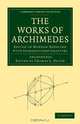 The Works of Archimedes: Edited in Modern Notation with Introductory Chapters (Cambridge Library Collection - Mathematics), Archimedes 