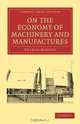 On the Economy of Machinery and Manufactures (Cambridge Library Collection - Printing and Publishing History), Charles Babbage 