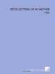 Recollections of My Mother: -1886, Susan I. (Susan Inches) Lesley 