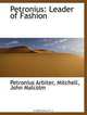 Petronius: Leader of Fashion, Petronius Arbiter 