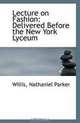 Lecture on Fashion: Delivered Before the New York Lyceum, Willis Nathaniel Parker 