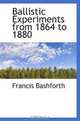 Ballistic Experiments from 1864 to 1880, Francis Bashforth 