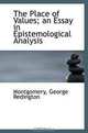 The Place of Values; an Essay in Epistemological Analysis, Montgomery, George Redington 