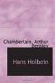 Hans Holbein, Chamberlain, Arthur Bensley 