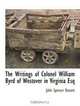 The Writings of Colonel William Byrd of Westover in Virginia Esq, John Spencer Bassett 