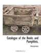 Catalogue of the Books and Pamphlets., Anonymous 