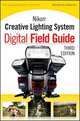 Nikon Creative Lighting System Digital Field Guide, Benjamin Edwards 