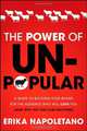 The Power of Unpopular: A Guide to Building Your Brand for the Audience Who Will Love You (and why no one else matters), Erika Napoletano 