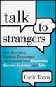 Talk to Strangers: How Everyday, Random Encounters Can Expand Your Business, Career, Income, and Life, David Topus 