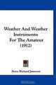 Weather And Weather Instruments: For The Amateur (1912), Percy Richard Jameson 
