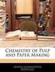 Chemistry of Pulp and Paper Making, Edwin Sutermeister 