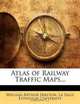 Atlas of Railway Traffic Maps..., William Arthur Shelton 