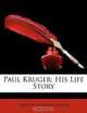 Paul Kruger: His Life Story, Fred Arthur McKenzie 