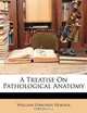 A Treatise on Pathological Anatomy, William Edmonds Horner 