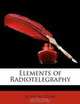 Elements of Radiotelegraphy, Ellery W. Stone 