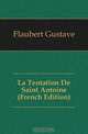 La Tentation De Saint Antoine (French Edition), Gustave Flaubert 