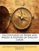 Six Centuries of Work and Wages: A History of English Labor, James Edwin Thorold Rogers, William Dwight Porter Bliss 
