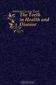 The Teeth in Health and Disease, George Read Matland 