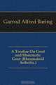 A Treatise On Gout and Rheumatic Gout (Rheumatoid Arthritis.), Alfred Baring Garrod 
