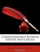 Correspondence Between Goethe and Carlyle (German Edition), Johann Wolfgang Von Goethe 