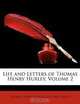 Life and Letters of Thomas Henry Huxley, Volume 2, Thomas Henry Huxley, Leonard Huxley 