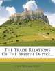 The Trade Relations Of The British Empire..., John William Root 