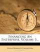 Financing An Enterprise, Volume 3..., Hugh Ronald Conyngton 