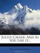 Julius Caesar: And As You Like It..., William Shakespeare 
