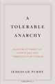 A Tolerable Anarchy: Rebels, Reactionaries, and the Making of American Freedom, Jedediah Purdy 