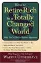 How to Retire Rich in a Totally Changed World: Why You