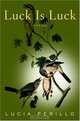 Luck Is Luck : Poems, Lucia Perillo 