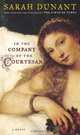 In the Company of the Courtesan: A Novel, Sarah Dunant 