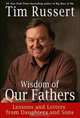 Wisdom of Our Fathers : Lessons and Letters from Daughters and Sons, Tim Russert 