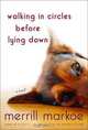 Walking in Circles Before Lying Down: A Novel, Merrill Markoe 