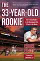 The 33-Year-Old Rookie: How I Finally Made it to the Big Leagues After Eleven Years in the Minors, Chris Coste 
