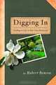 Digging In: Tending to Life in Your Own Backyard, Robert Benson 