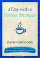 A Day with a Perfect Stranger, David Gregory 