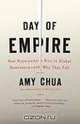 Day of Empire: How Hyperpowers Rise to Global Dominance--and Why They Fall, Amy Chua 