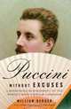 Puccini Without Excuses : A Refreshing Reassessment of the World