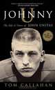 Johnny U: The Life and Times of John Unitas, Tom Callahan 