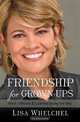 Friendship for Grown-Ups: What I Missed and Learned Along the Way, Lisa Whelchel 