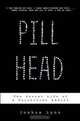 Pill Head: The Secret Life of a Painkiller Addict, Joshua Lyon 