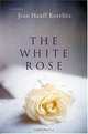 The White Rose : A Novel, Jean Hanff Korelitz 
